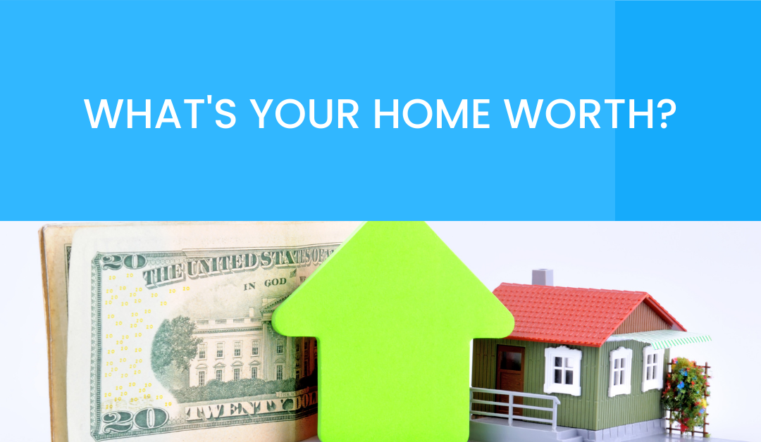 What’s Your Home Worth?
